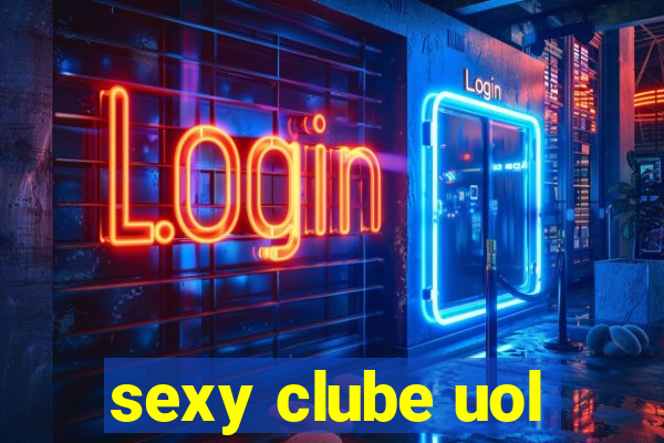 sexy clube uol